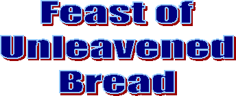 Feast of
Unleavened
Bread